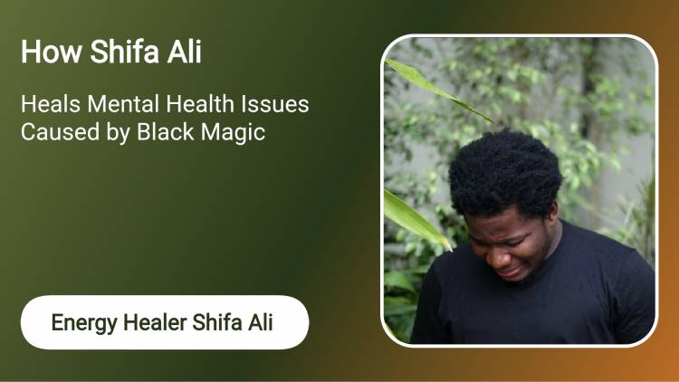 How Shifa Ali Heals Mental Health Issues Caused by Black Magic