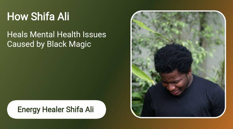 How Shifa Ali Heals Mental Health Issues Caused by Black Magic