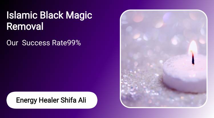 Islamic Black Magic Removal with Shifa Ali - Trusted 99% Success Rate